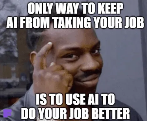 Mann zeigt auf seinen Kopf und lächelt, mit dem Text: „ONLY WAY TO KEEP AI FROM TAKING YOUR JOB IS TO USE AI TO DO YOUR JOB BETTER“.
