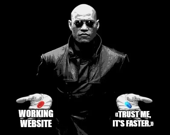 Morpheus from «The Matrix» holds out two pills. The red pill is labeled «Working Website» and the blue pill is labeled «Fast Website», humorously suggesting that choosing maximum performance or aggressive caching comes at the cost of having a functioning